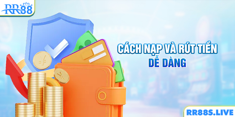 Cách nạp và rút tiền dễ dàng