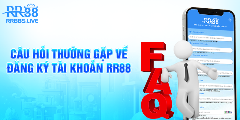 Câu hỏi thường gặp về đăng ký tài khoản RR88