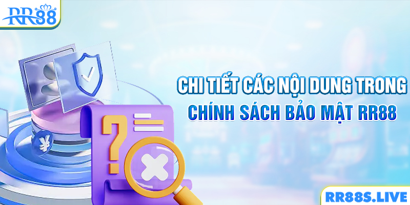 Chi tiết các nội dung trong chính sách bảo mật RR88