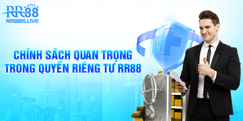 Chính sách quan trọng trong quyền riêng tư RR88