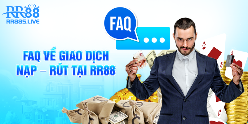 FAQ về giao dịch nạp - rút tại RR88