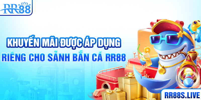 Khuyến mãi được áp dụng riêng cho sảnh Bắn cá RR88