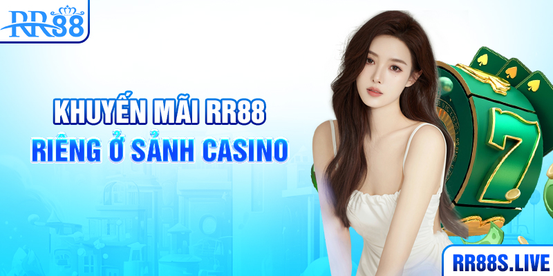 Khuyến mãi RR88 riêng ở sảnh casino