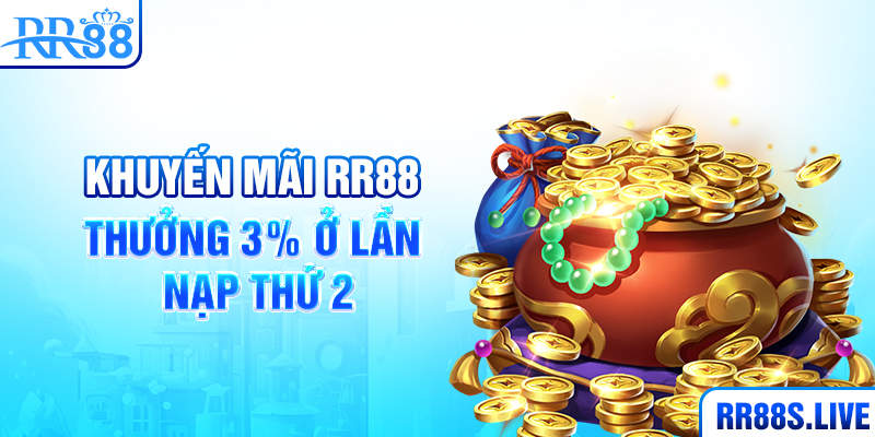 Khuyến mãi RR88 thưởng 3% ở lần nạp thứ 2