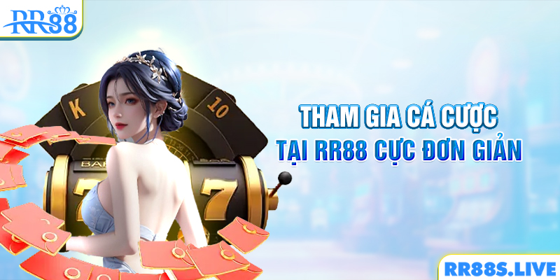 Tham gia cá cược tại RR88 cực đơn giản