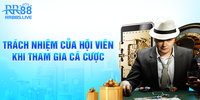 Trách nhiệm của hội viên khi tham gia cá cược