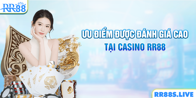 Ưu điểm được đánh giá cao tại Casino RR88